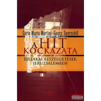 Carlo Maria Martini - Georg Sporschill - A hit kockázata 