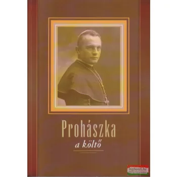   W.Balassa Zsuzsa - Prohászka, a költő - Tanulmányok és szöveggyűjtemény