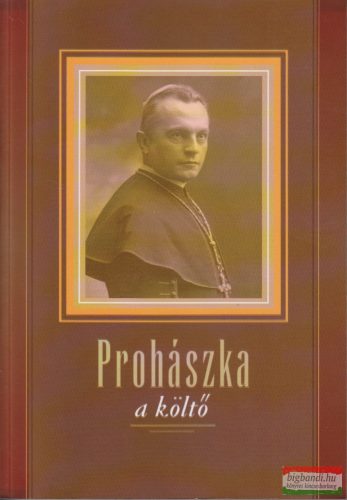 W.Balassa Zsuzsa - Prohászka, a költő - Tanulmányok és szöveggyűjtemény