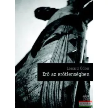 Lénárd Ödön - Erő az erőtlenségben