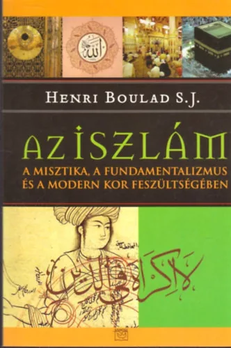 Henri Boulad S. J. - Az iszlám a misztika, a fundamentalizmus és a modern kor feszültségében