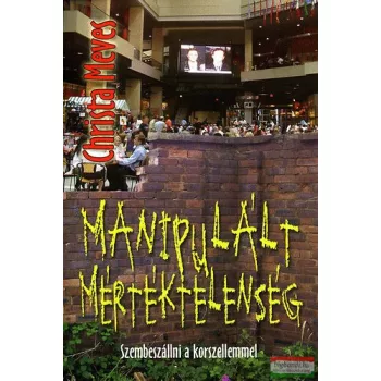   Christa Meves - Manipulált mértéktelenség - szembeszállni a korszellemmel