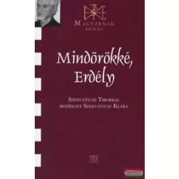   Mindörökké, Erdély - Szervatiusz Tiborral beszélget Szervatiusz Klára