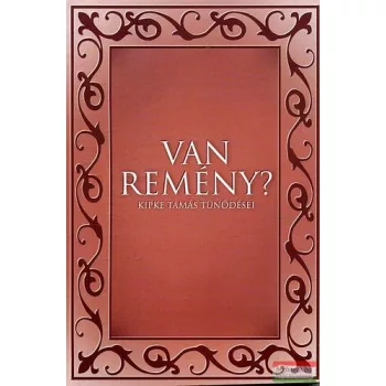 Van remény? - Kipke Tamás tünődései