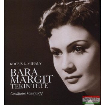   Kocsis L. Mihály - Bara Margit tekintete - Csodálatos könnycsepp