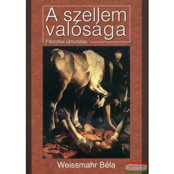 Weissmahr Béla - A szellem valósága