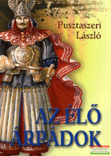 Pusztaszeri László - Az élő Árpádok