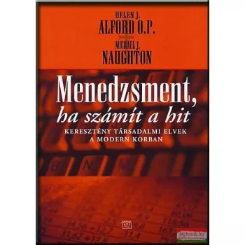   Helen J. Alford O.P. - Michael J. Naughton - Menedzsment, ha számít a hit