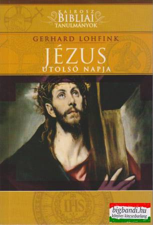 Gerhard Lohfink - Jézus utolsó napja