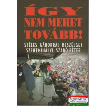  Így nem mehet tovább! - Széles Gáborral beszélget Szentmihályi Szabó Péter