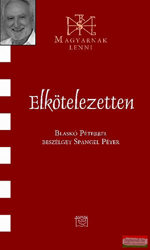 Elkötelezetten - Blaskó Péterrel beszélget Spangel Péter