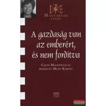   A gazdaság van az emberért, és nem fordítva - Csath Magdolnával beszélget Mezei Károly