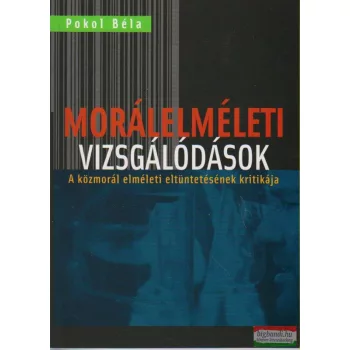 Pokol Béla - Morálelméleti vizsgálódások