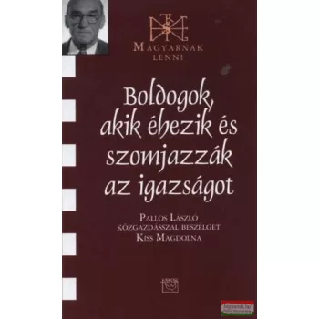   Boldogok, akik éhezik és szomjazzák az igazságot - Pallos László közgazdásszal beszélget Kiss Magdolna