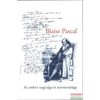   Blaise Pascal - Az ember nagysága és nyomorúsága - Válogatott töredékek a Gondolatból
