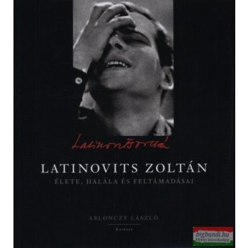   Ablonczy László - Latinovits Zoltán élete, halála és feltámadásai