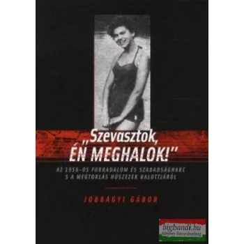 Jobbágyi Gábor - "Szevasztok, én meghalok!" 
