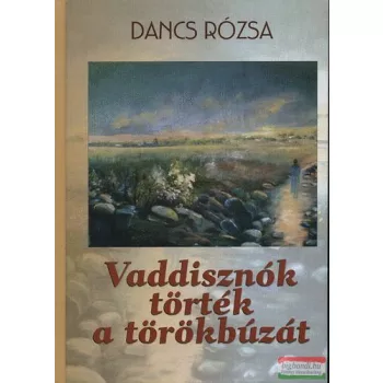 Dancs Rózsa - Vaddisznók törték a törökbúzát 