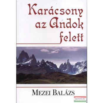 Mezei Balázs - Karácsony az Andok felett