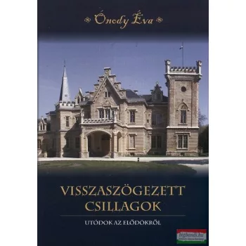   Ónody Éva - Visszaszögezett csillagok - Utódok az elődökről