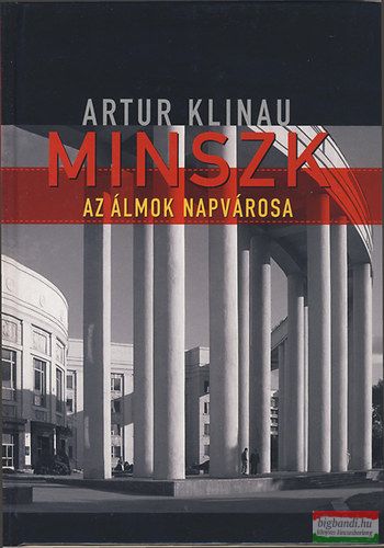 Artur Klinau - Minszk - Az álmok Napvárosa 