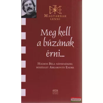   Meg kell a búzának érni... - Halmos Béla népzenésszel beszélget Abkarovits Endre