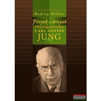   Bodrog Miklós - Fények és árnyak - Mélyvilágunk tudósa: Carl Gustav Jung
