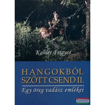   Kahler Frigyes - Hangokból szőtt csend II. - Egy öreg vadász emlékei 