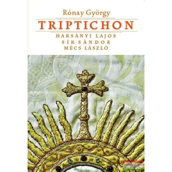   Rónay György - Triptichon - Harsányi Lajos, Sík Sándor és Mécs László 