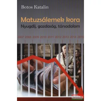   Botos Katalin - Matuzsálemek kora - Nyugdíj, gazdaság, társadalom 