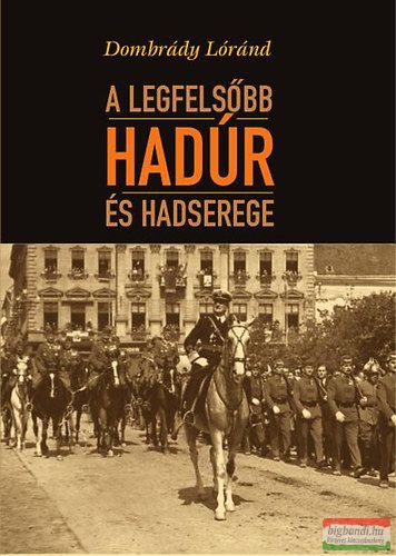 Dombrády Lóránd - A legfelsőbb hadúr és hadserege 