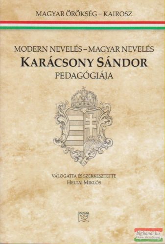 Heltai Miklós szerk. - Modern nevelés - magyar nevelés / Karácsony Sándor pedagógiája