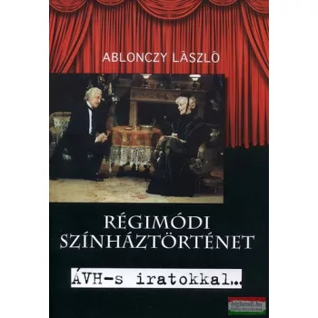   Ablonczy László - Régimódi színháztörténet - ÁVH-s iratokkal... - és Raksányi Kutyával 