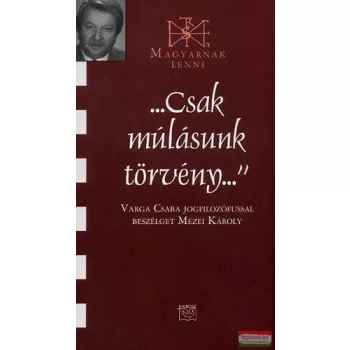   "Csak múlásunk törvény" - Varga Csaba jogfilozófussal beszélget Mezei Károly 
