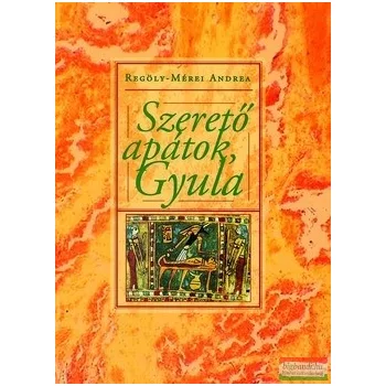 Regöly-Mérei Andrea - Szerető apátok, Gyula