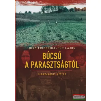   Bíró Friderika - Für Lajos - Búcsú a parasztságtól III. kötet