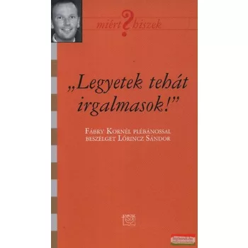   "Legyetek tehát írgalmasok!" - Fábri Kornél Plébánossal beszélget Lőrincz Sándor 
