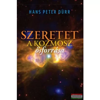 Hans Peter Dürr - Szeretet - A kozmosz ősforrása