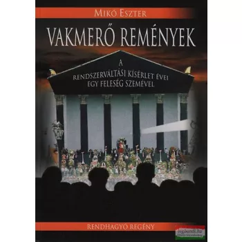  Mikó Eszter - Vakmerő remények - A rendszerváltási kísérlet évei egy feleség szemével 
