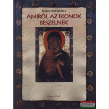 Rausz Szilveszter - Amiről az ikonok beszélnek