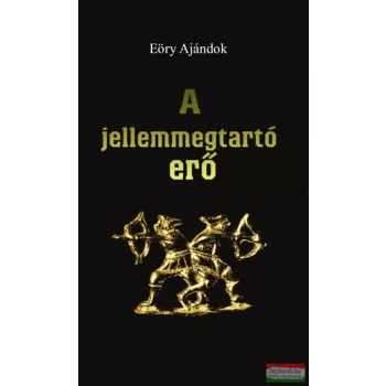 Eőry Ajándok - A jellemmegtartó erő 