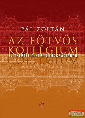 Pál Zoltán - Az Eötvös kollégium - Elitképzés a népi demokráciában