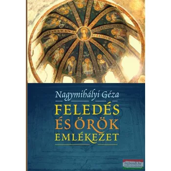 Nagymihályi Géza - Feledés és örök emlékezet