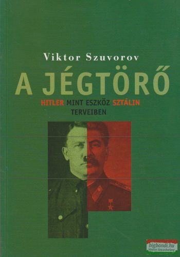 Viktor Szuvorov (Suvorov) - A jégtörő - Hitler mint eszköz Sztálin terveiben