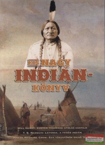 Joseph Medicine Crow - Will Henry - T.B. Marquis - Kis nagy indiánkönyv