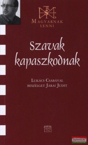 Járai Judit - Szavak kapaszkodnak - Beszélgetés Lukács Csabával
