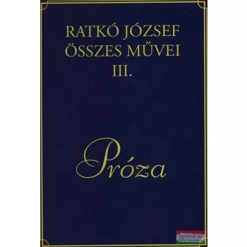 Ratkó József összes művei III. - Próza 