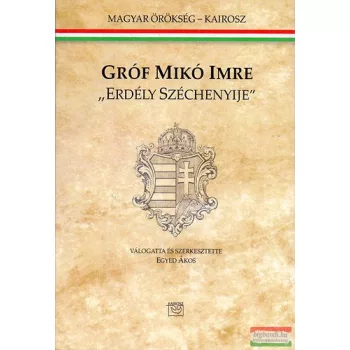   Egyed Ákos - Gróf Mikó Imre - "Erdély Széchenyije"