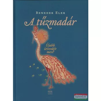 Benedek Elek - A tűzmadár - újabb 52 mese 