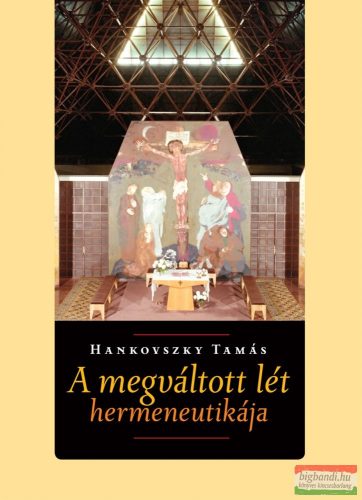 Hankovszky Tamás - A megváltott lét hermeneutikája